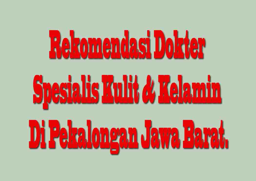 Rekomendasi Dokter Spesialis Kulit & Kelamin Di Pekalongan