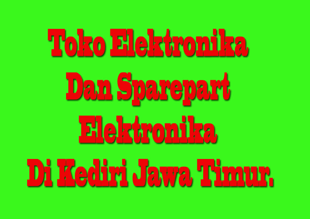  Toko  Elektronika Dan Sparepart Elektronika Di  Kediri  Jawa 